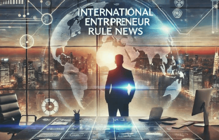 Breaking News: Major Updates to the International Entrepreneur Rule