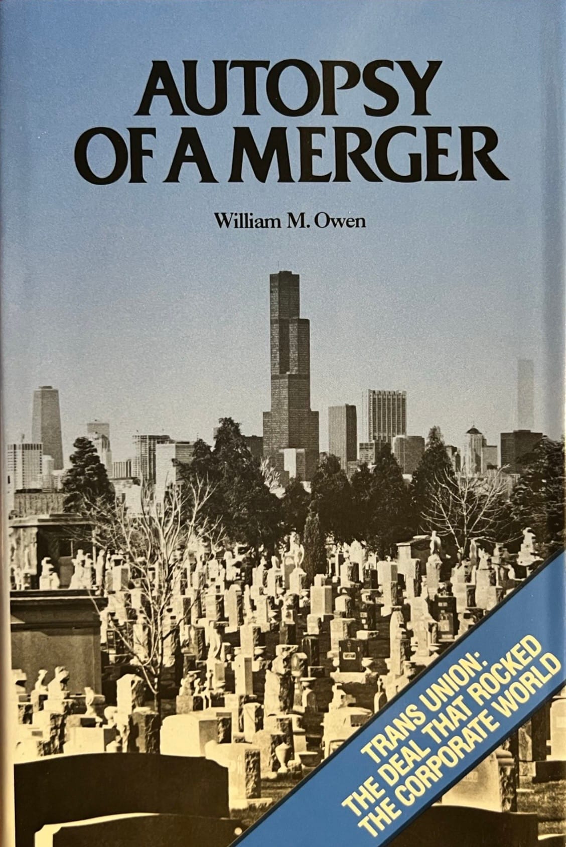 Autopsy of a Merger - Trans Union: The Deal That Rocked The Corporate World by William M. Owen