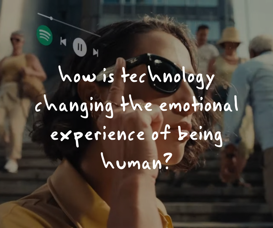 How is technology changing the emotional experience of being human? 
