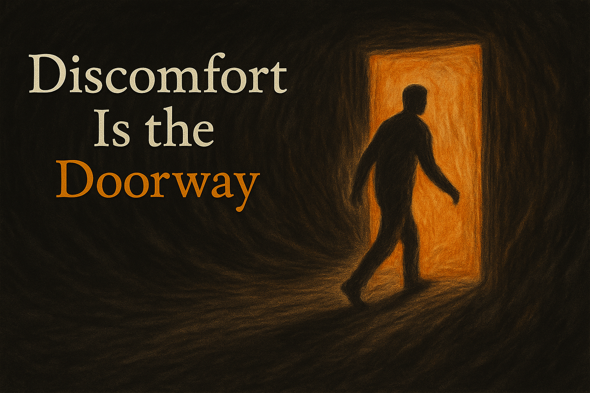 Discomfort is the doorway.