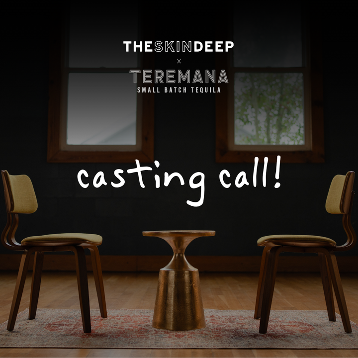 CASTING CALL: THE SKIN DEEP x TEREMANA TEQUILA