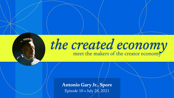 Created Economy 10: Antonio Gary, Jr. / Spore