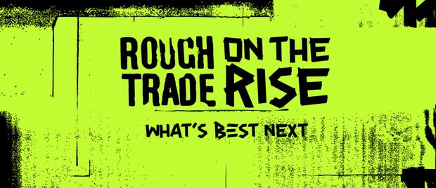 Rough Trade On The Rise.