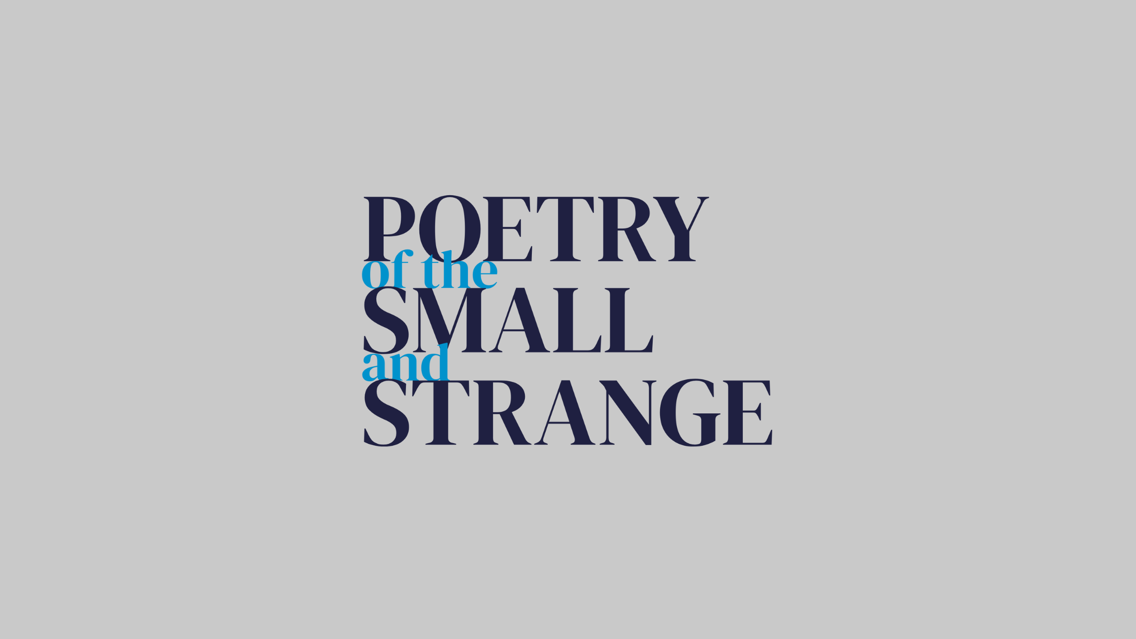 Poetry of the Small and Strange