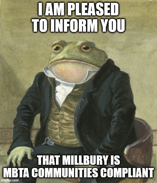 A painting of a frog or toad wearing a suit with classic meme text: "I Am Pleased to Inform You That Millbury is MBTA Communities Compliant"