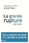 La grande rupture. De la chute du Mur à la guerre en Ukraine, 1989-2024 (G-H Soutou)