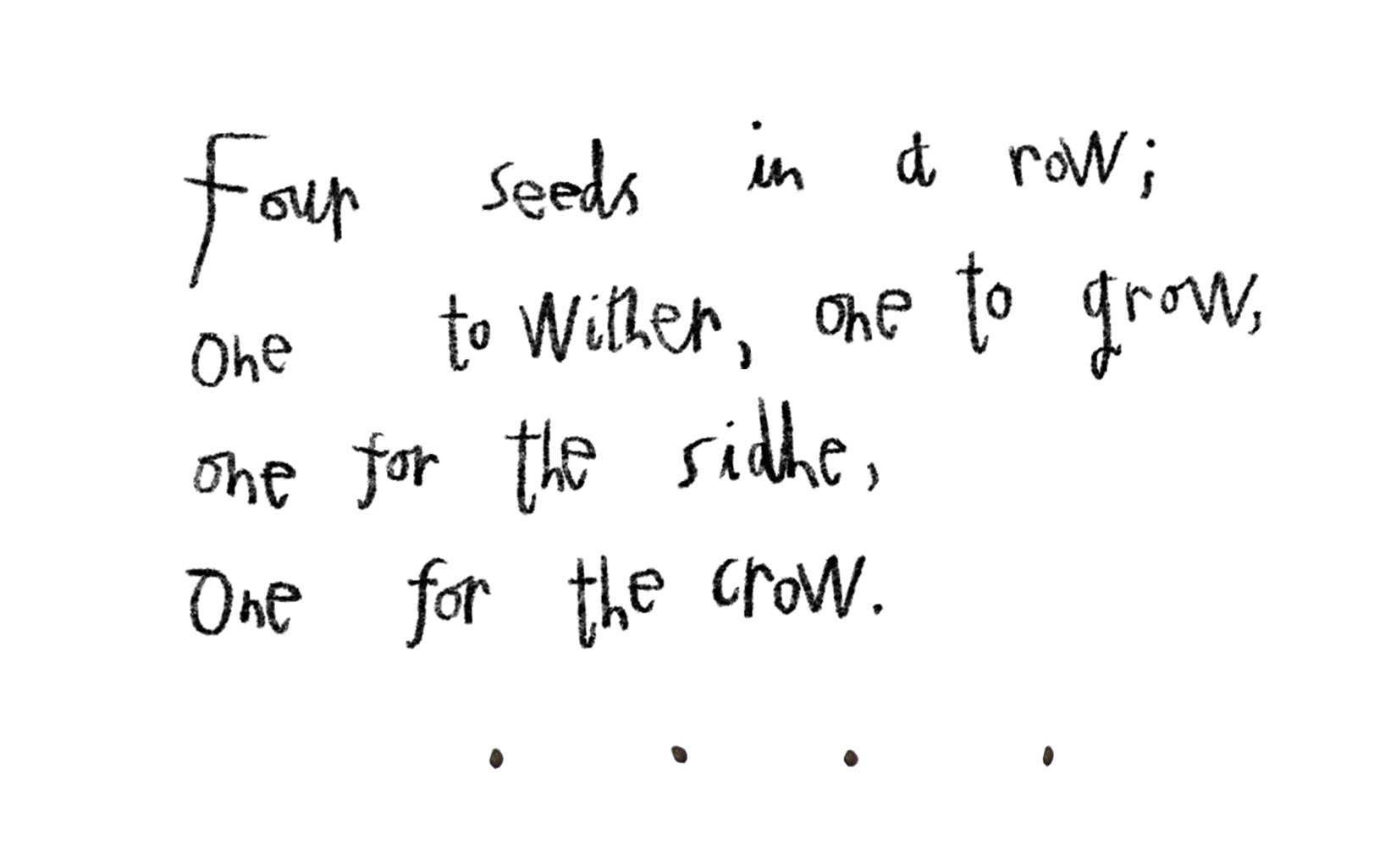 A poem is written in pencil: "Four seeds in a row, one to wither, one to grow, one for the sidhe, one for the crow". Sidhe is the Irish word for fairies. Four tiny seeds are lined up beneath the poem. 