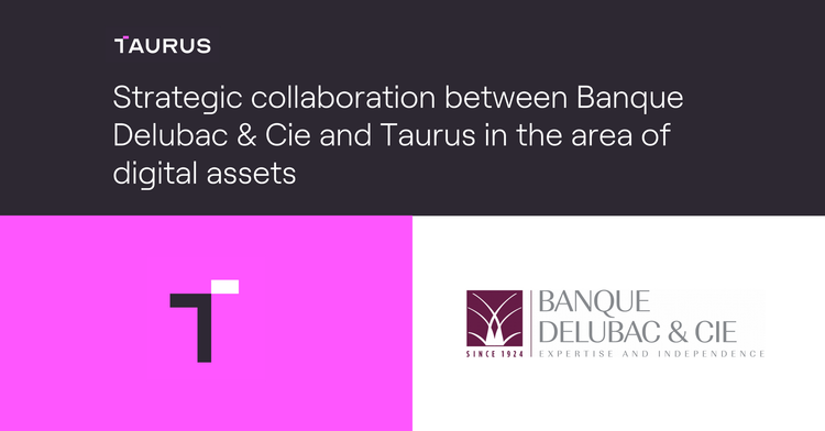Strategic collaboration between Banque Delubac & Cie and Taurus in the area of digital assets