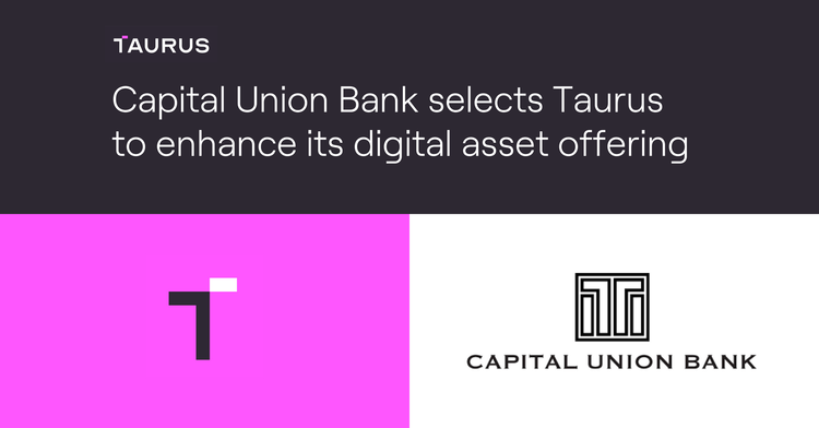Capital Union Bank selects Taurus to enhance its digital asset offering