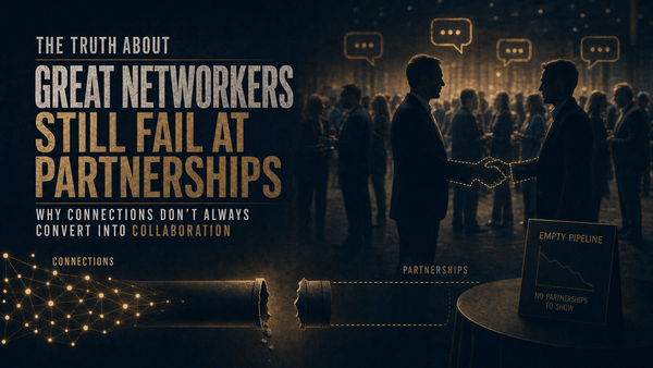 Why Founders Who Are Great at Networking Still Fail at Partnerships (They're Not the Same Thing)