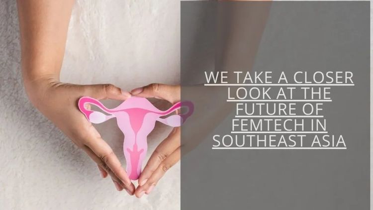 The Future of Women’s Health in South Asia - 5 Femtech Companies to Know