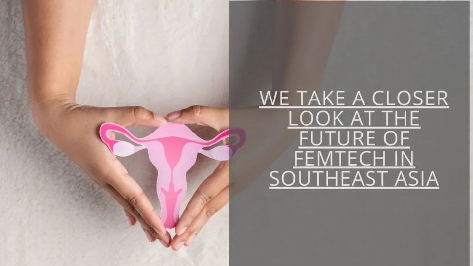 The Future of Women’s Health in South Asia - 5 Femtech Companies to Know