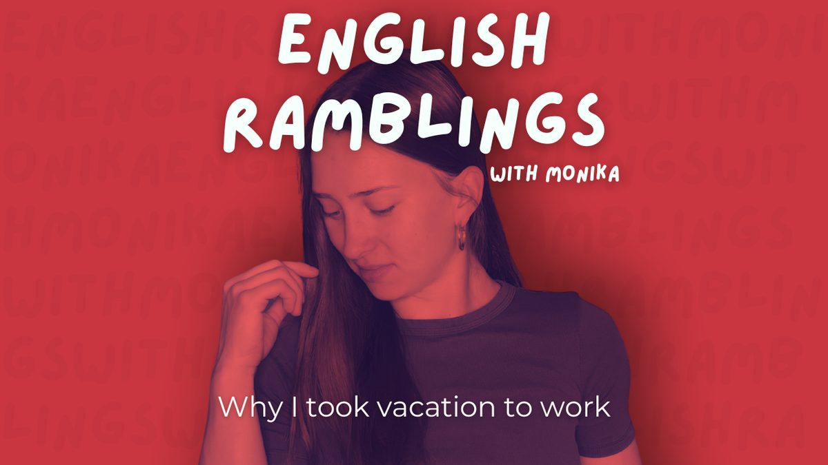 Why I took vacation to work