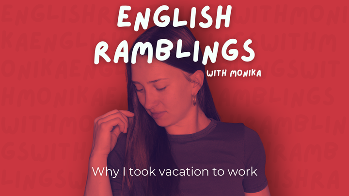 Why I took vacation to work