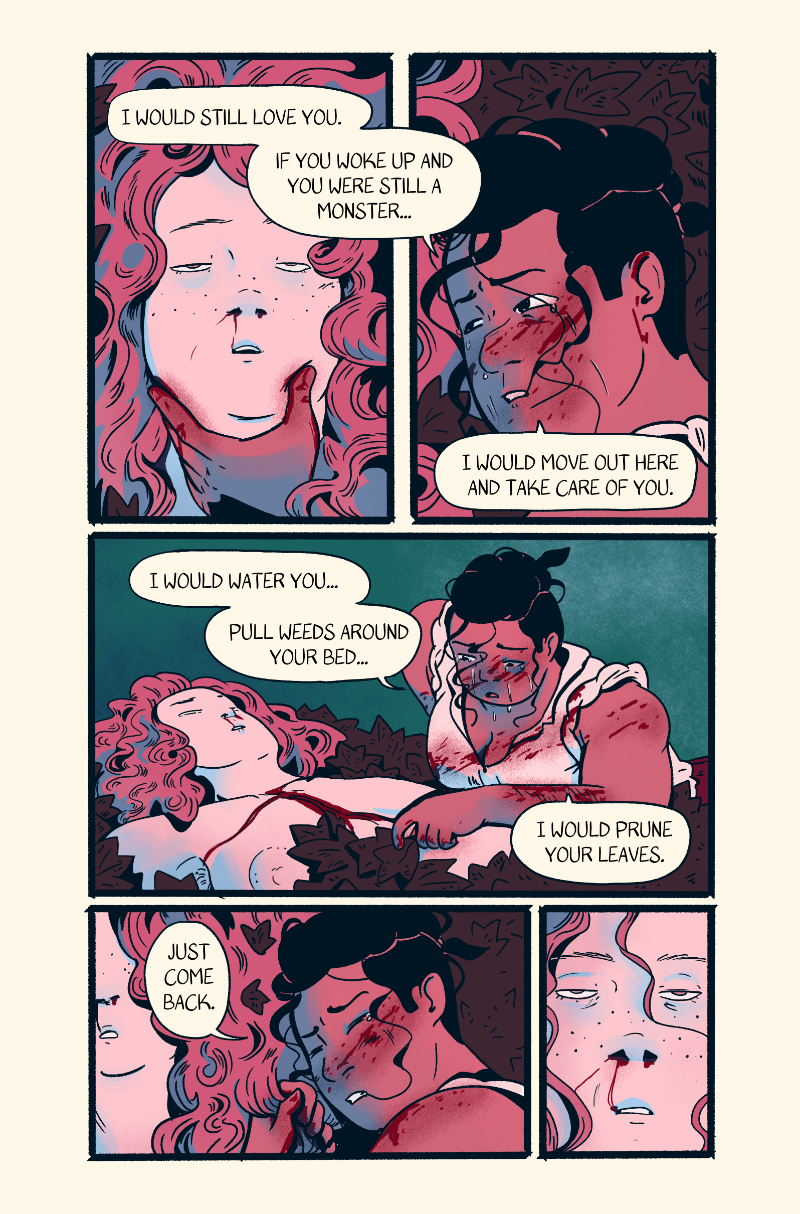 Shep talks to Nieve's dead body. She tells ehr she would still love her if she woke up as a plant monster. She would pull the weeds, prune her leaves, if she would just come back. Nieve's corpse does not reply.