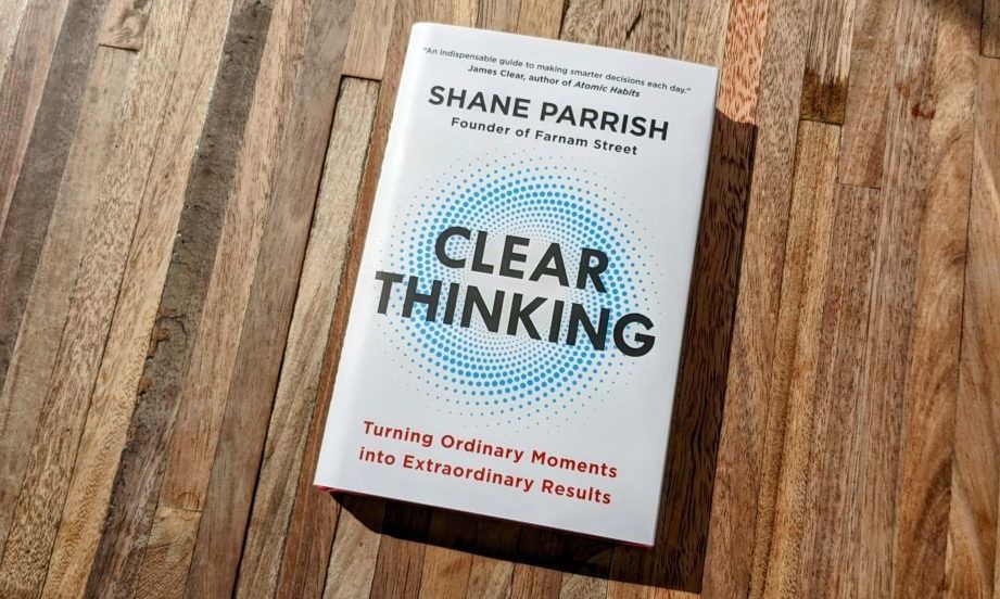Clear Thinking by Shane Parrish