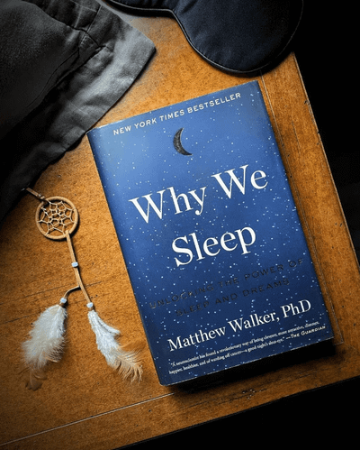 Why We Sleep by Matthew Walker, PhD.