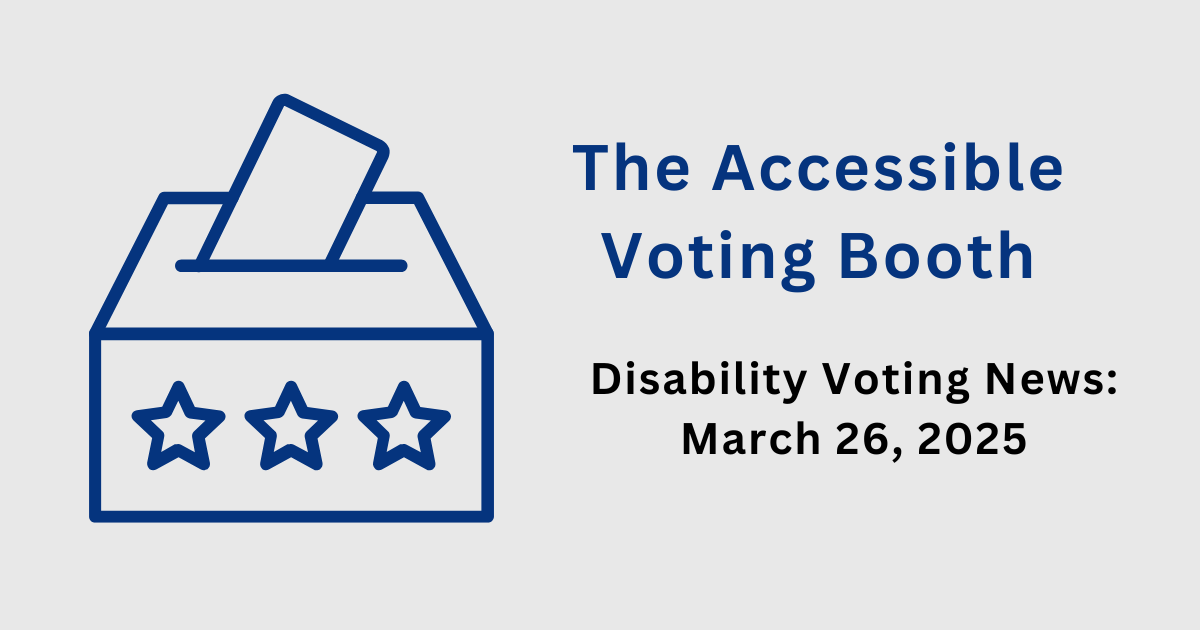 Disability Voting News: March 26, 2025