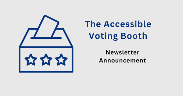The Accessible Voting Booth: Newsletter Announceme