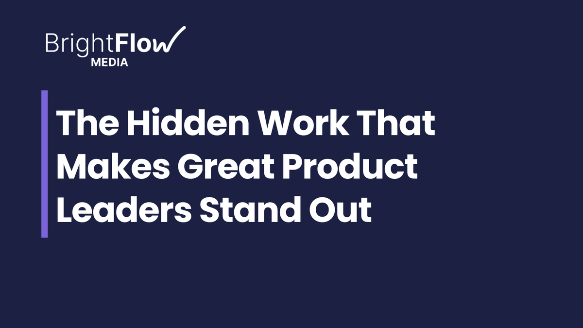 The Hidden Work That Makes Great Product Leaders Stand Out