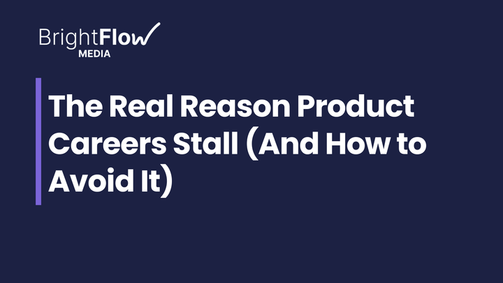 The Real Reason Product Careers Stall (And How to Avoid It)