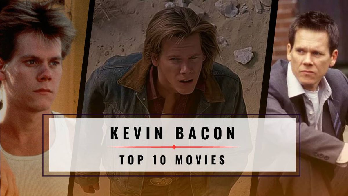 Kevin Bacon's Top 10 Films: A Retrospective on the Iconic Actors' Best Roles