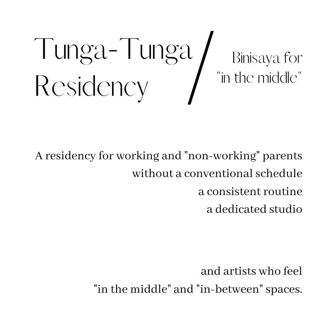 Tunga-Tunga, binisaya for "in the middle" a residency for working and "non-working" parents without a conventional schedule, a consistent routine, a dedicated studio and artists who feel "in the middle" and "in-between" spaces