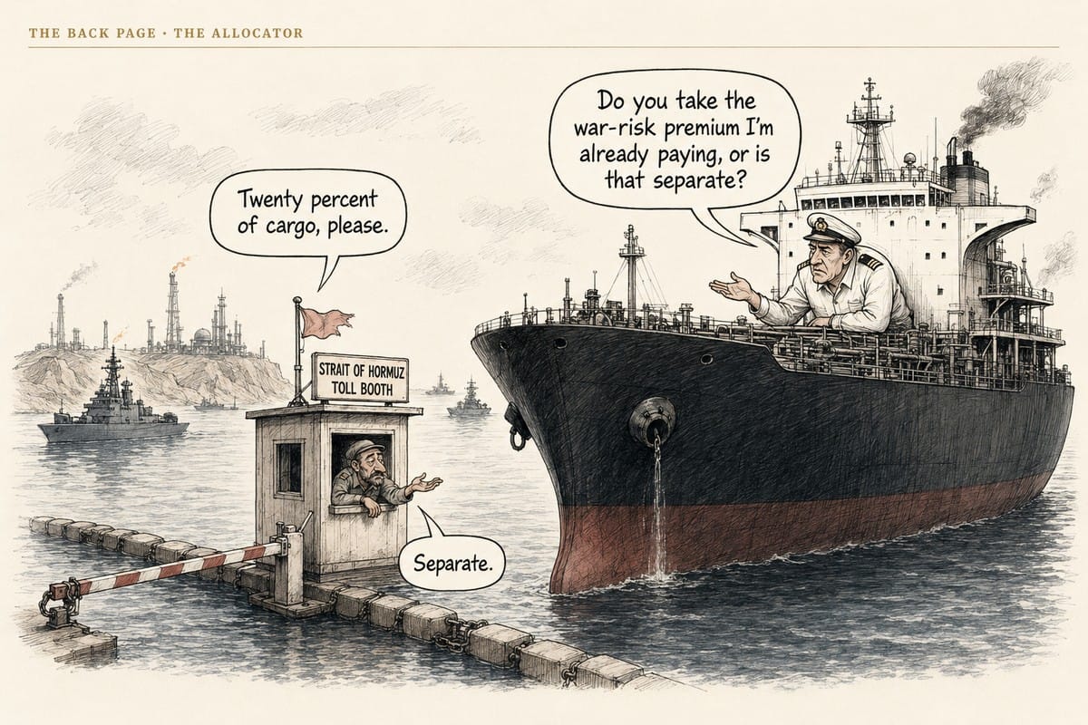 Editorial cartoon: a toll booth planted in the middle of the Strait of Hormuz, barrier arm across the water, a supertanker waiting at the window. Caption: Do you take the war-risk premium I'm already paying — or is that separate?