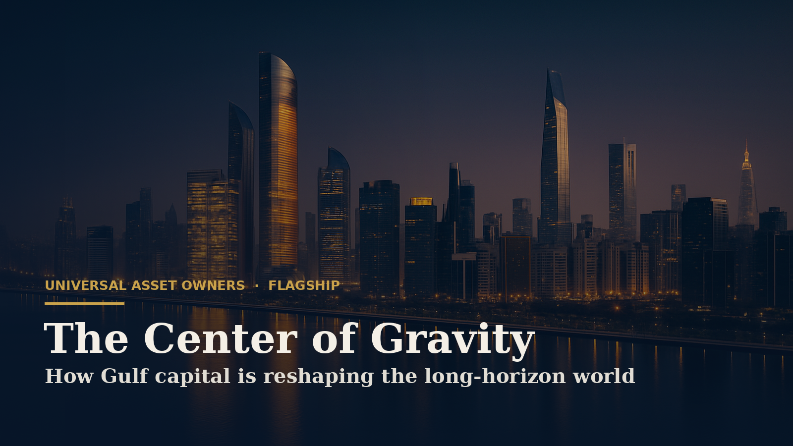 The Center of Gravity: How Gulf Capital Is Reshaping the Long-Horizon World