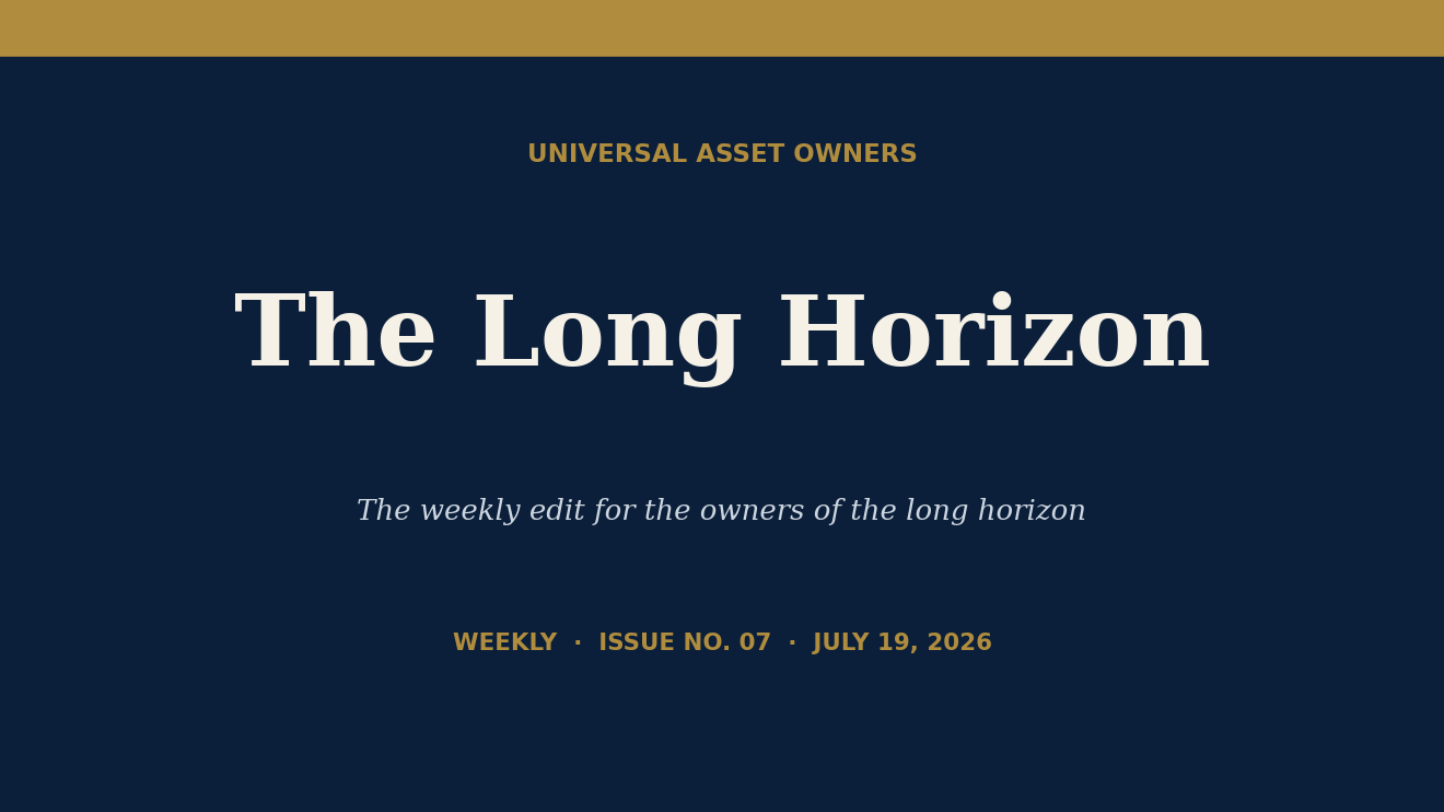 The Long Horizon · Weekly — Issue No. 07 · July 19, 2026