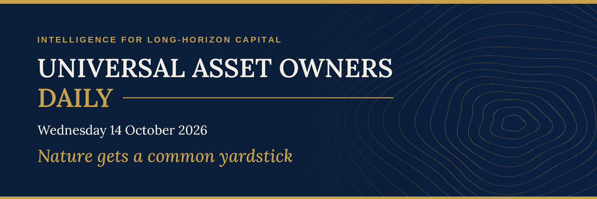 Universal Asset Owners Daily, Wednesday 14 October 2026: Nature gets a common yardstick