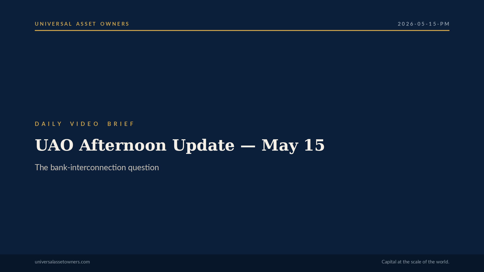 UAO Afternoon Update — May 15: the bank-interconnection question