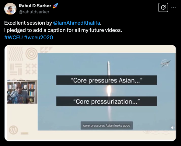 Tweet by Rahul D Sarker: Excellent session by @IamAhmedKhalifa. I pledged to add a caption for all my future videos. #WCEU. There is a still of a rocket with the caption ‘core pressures Asian looks good’, when it’s supposed to be “core pressurization”