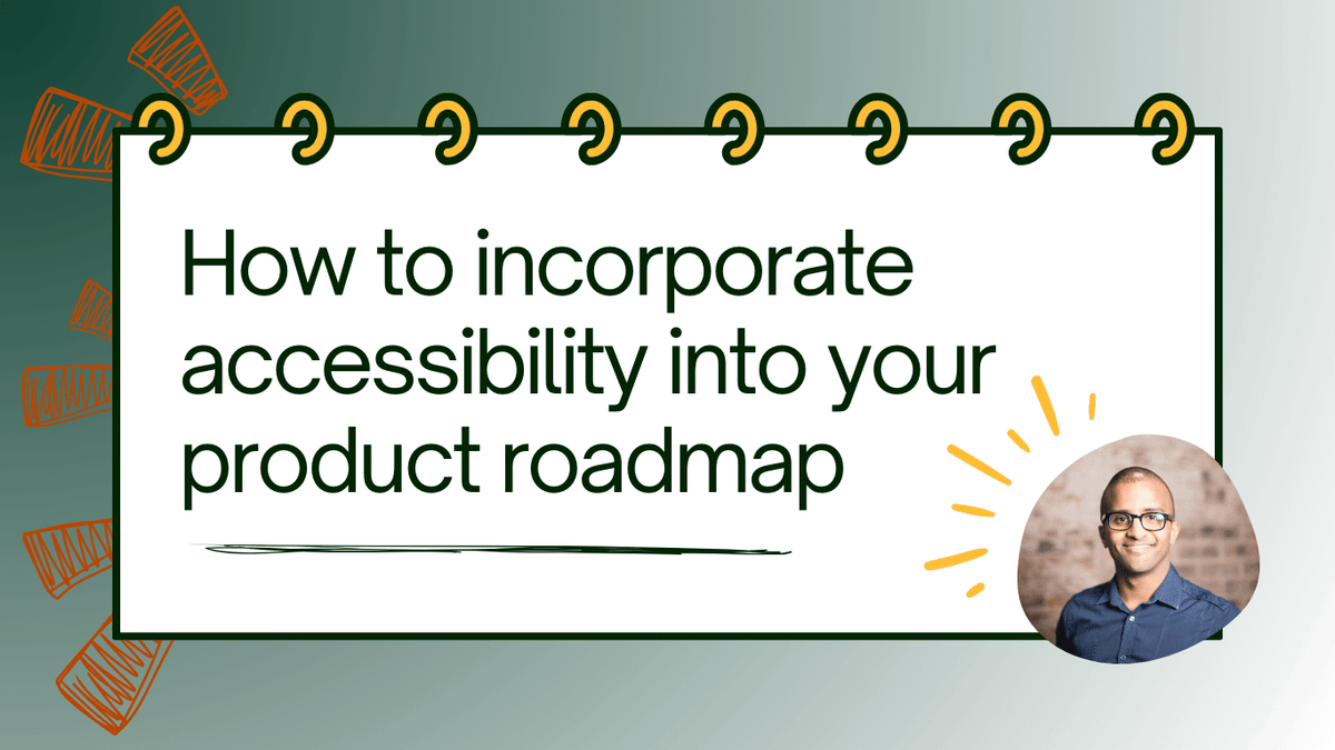 How to incorporate accessibility into your product roadmap from the start