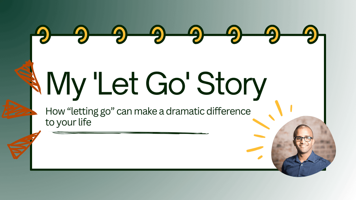 My 'Let Go' Story: How Letting Go Can Make a Dramatic Difference to Your Life