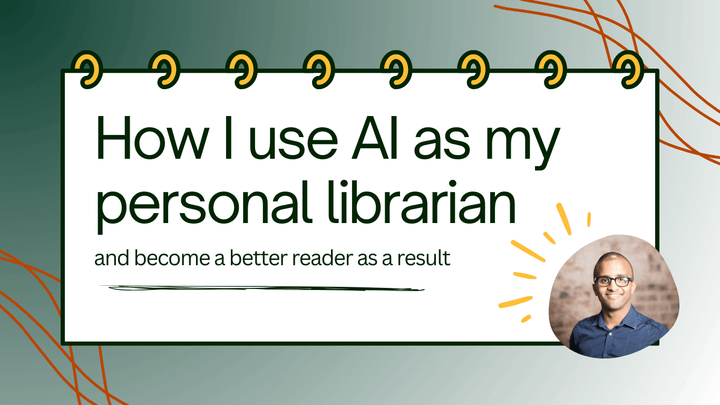 Illustrated notepad with the title "How I use AI as my personal librarian and become a better reader as a resul". A headshot of Ahmed Khalifa is on the bottom right hand corner.