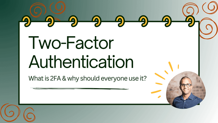 Illustrated notepad with the title "Two-factor authentication. What is 2FA and why should everyone use it?". A headshot of Ahmed Khalifa is on the bottom right hand corner.