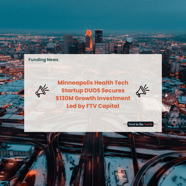 Minneapolis Health Tech Startup DUOS Secures $130M Growth Investment Led by FTV Capital