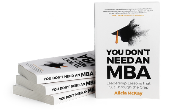 You Don't Need An MBA: Leadership lessons that cut through the crap