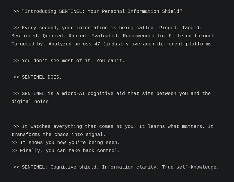 >> SENTINEL is a micro-AI cognitive aid that sits between you and the digital noise.