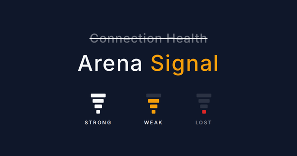 Why Arena Signal, and not Connection Health?