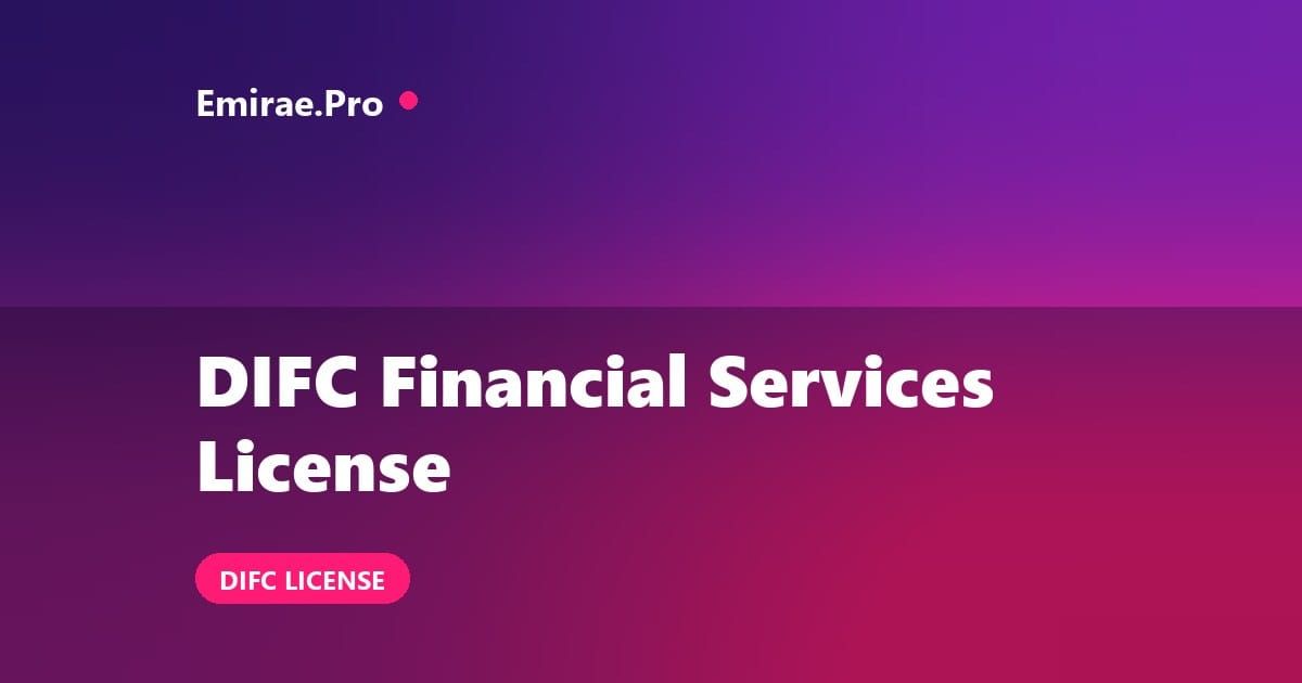 DIFC Financial Services License: DFSA Categories, Capital and Cost