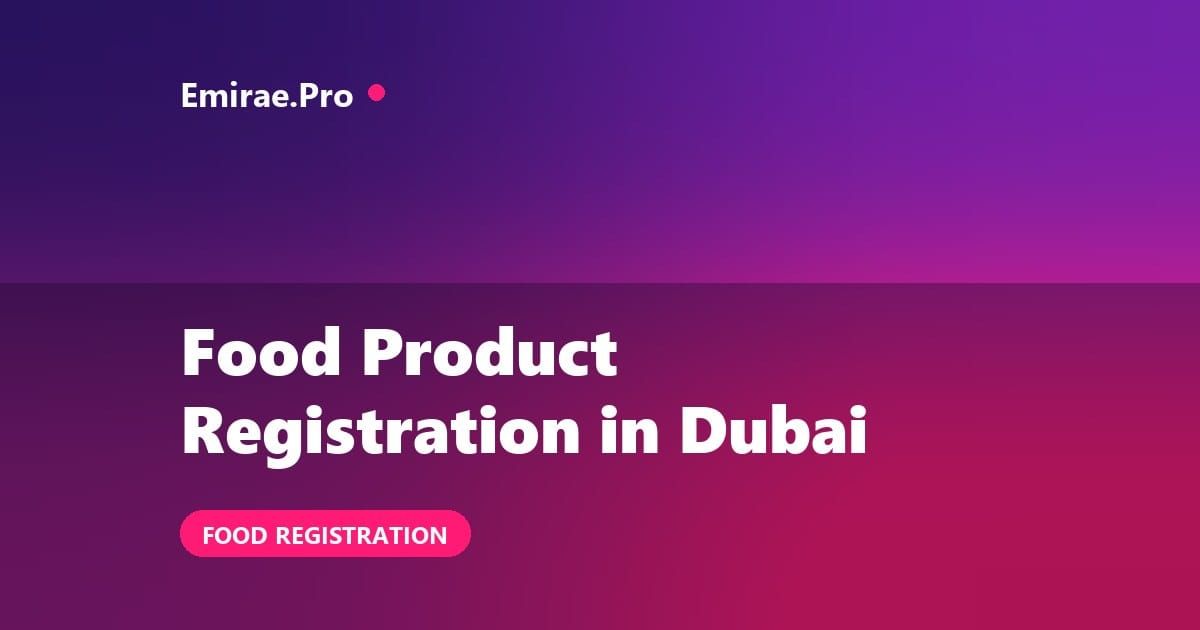 Food Product Registration in Dubai: Municipality Process, Documents and Label Approval
