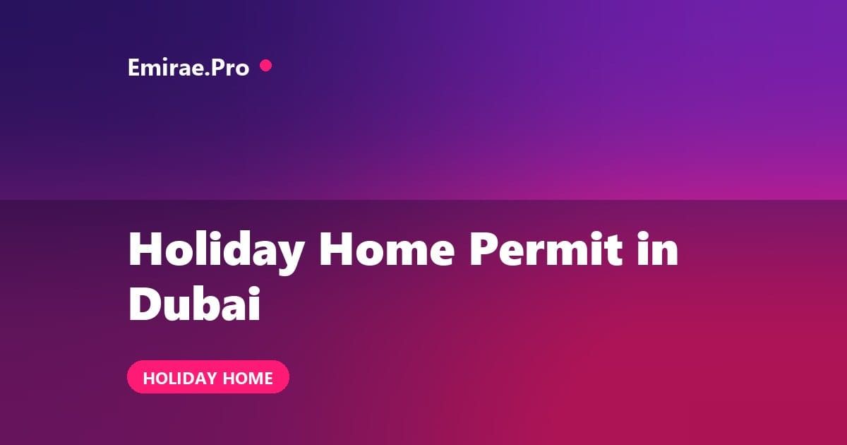 Holiday Home Permit in Dubai: License, DTCM Registration and Cost