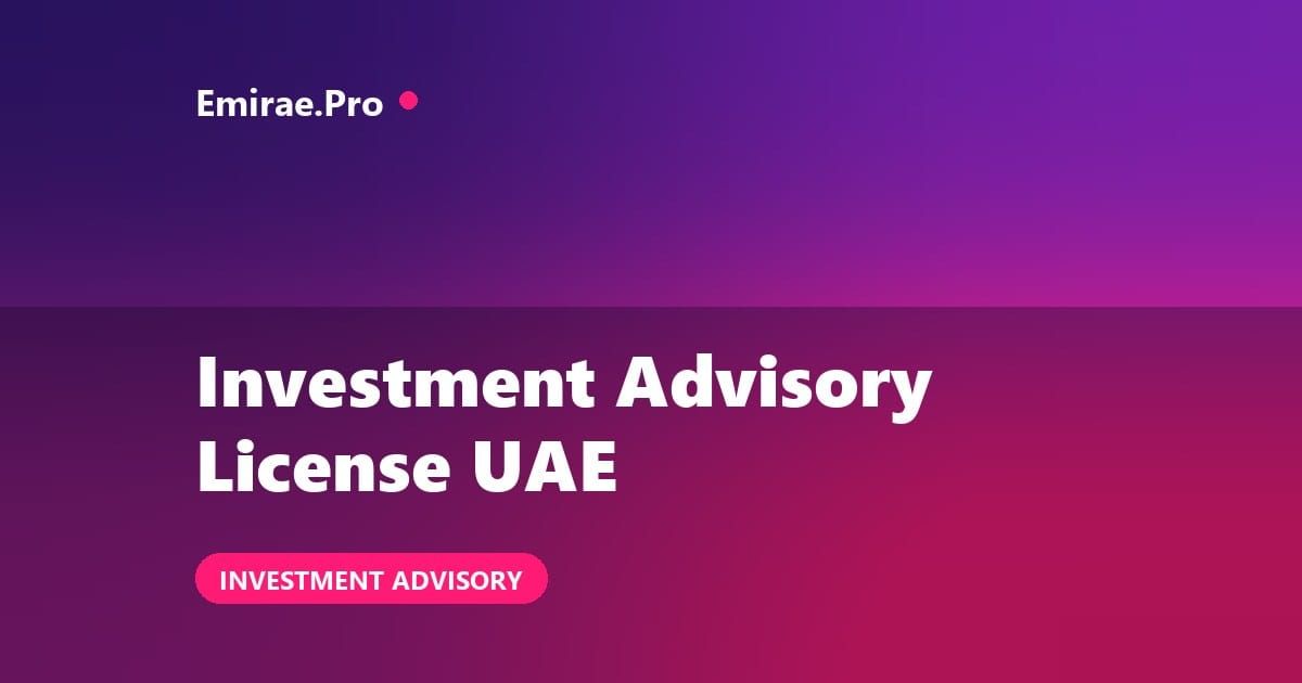 Investment Advisory License in the UAE: DIFC and ADGM Category 4 Requirements and Cost