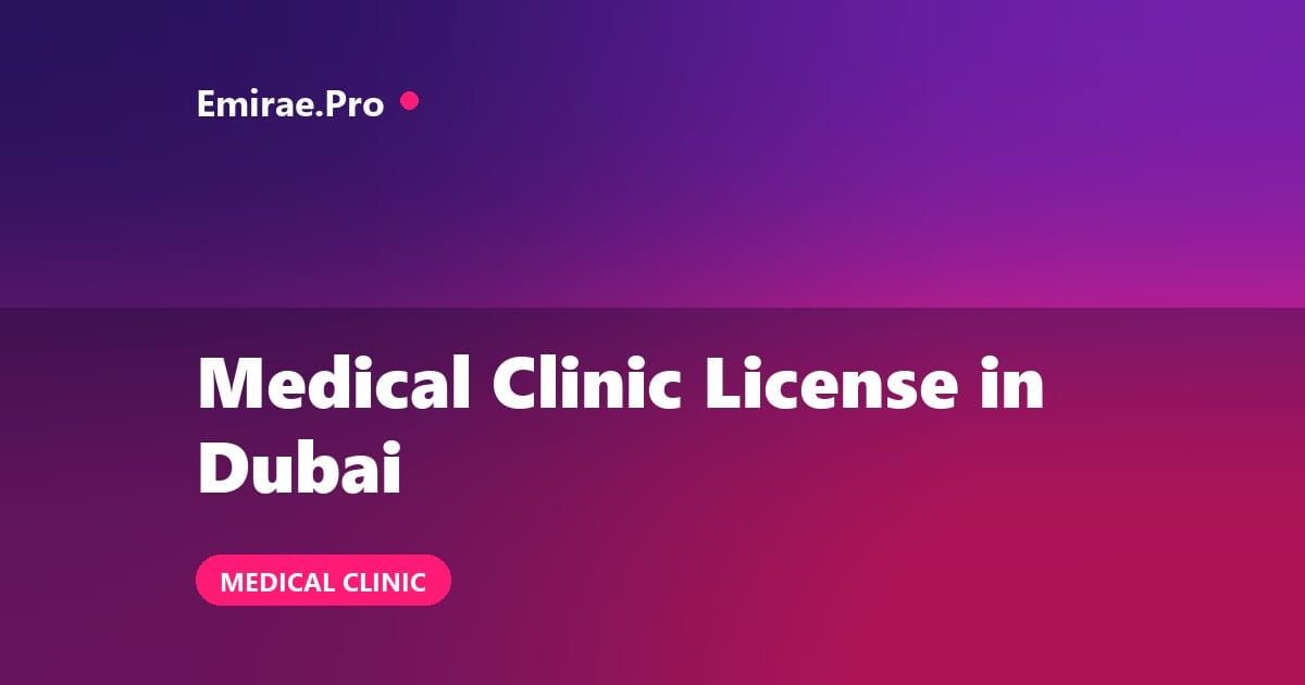 Medical Clinic License in Dubai: How to Open, Cost and DHA Requirements
