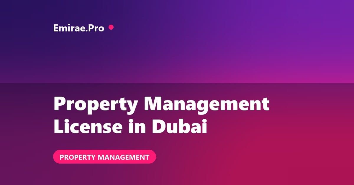 Property Management License in Dubai: Cost, Requirements and Setup