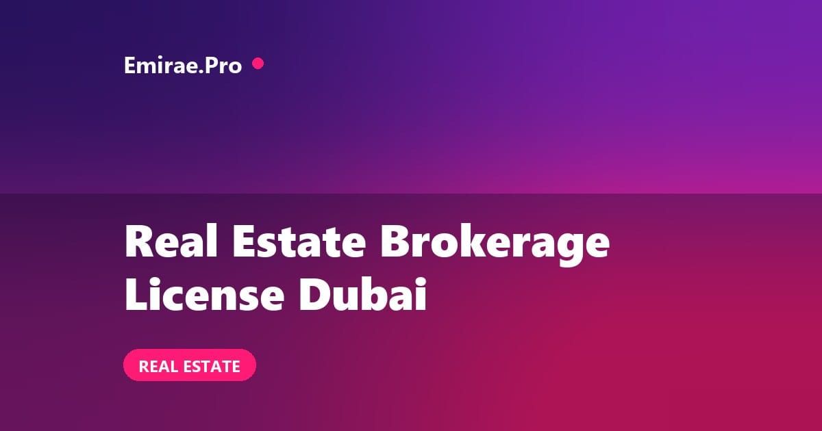 Real Estate Brokerage License in Dubai: Cost, Requirements and RERA Process