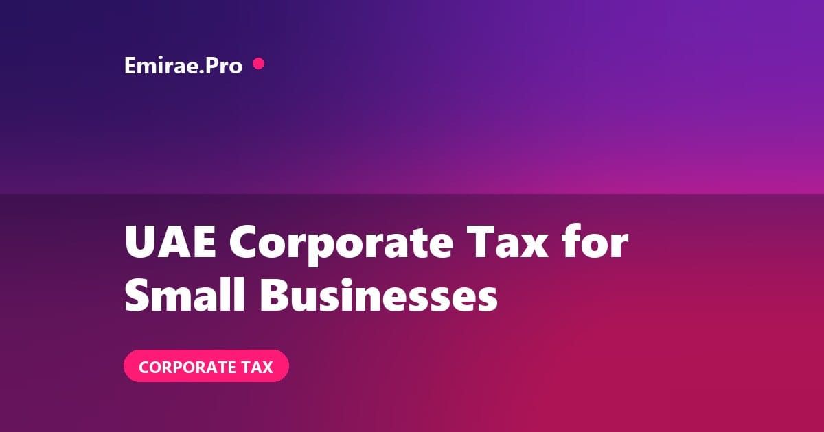 UAE Corporate Tax Explained for Small Businesses (2026)