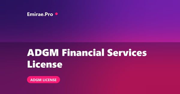 ADGM Financial Services License: FSRA Categories, Cost and Process